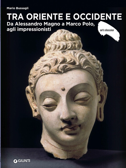 Copertina TRA ORIENTE E OCCIDENTE - Da Alessandro Magno a Marco Polo, agli impressionisti