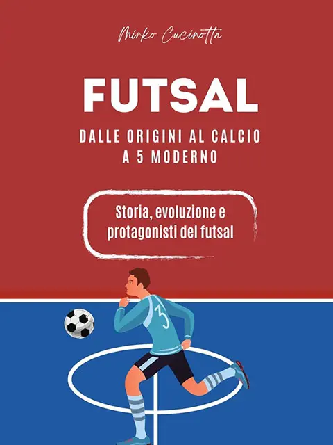 Copertina Futsal: dalle origini al calcio a 5 moderno